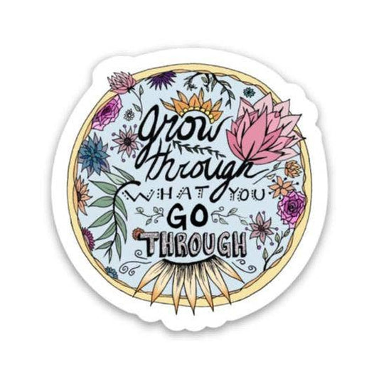 Grow Through What You Go Sticker